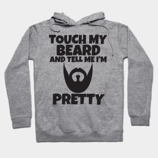 Touch My Beard And Tell Me I'm Pretty Hoodie